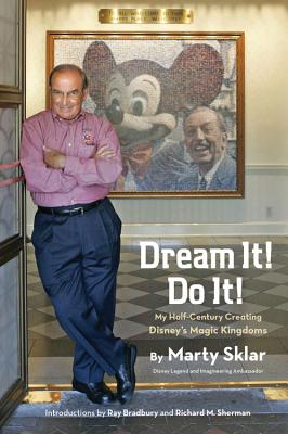 Dream It! Do It!: My Half-Century Creating Disney's Magic Kingdoms - Marty Sklar