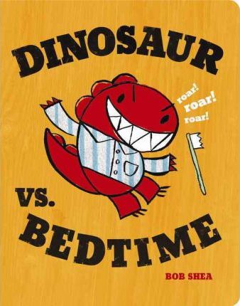 Dinosaur vs. Bedtime - Bob Shea
