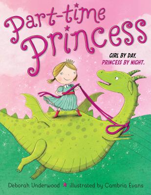 Part-Time Princess Girl by Day Princess by Night - Deborah Underwood