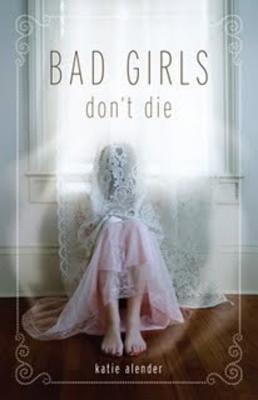 Bad Girls Don't Die (Bad Girls Don't Die, Book 1) - Katie Alender