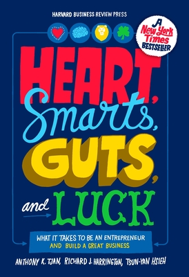 Heart, Smarts, Guts, and Luck: What It Takes to Be an Entrepreneur and Build a Great Business - Anthony K. Tjan