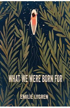 What We Were Born For - Emilie Lygren