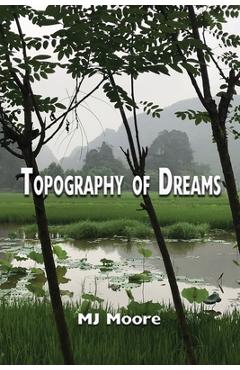 Coperta cărții 'Topography of Dreams - Mj Moore'