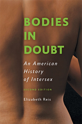 Bodies in Doubt: An American History of Intersex - Elizabeth Reis
