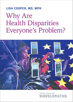 Why Are Health Disparities Everyone's Problem? - Lisa Cooper