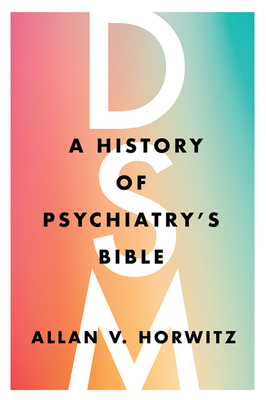 Dsm: A History of Psychiatry's Bible - Allan V. Horwitz
