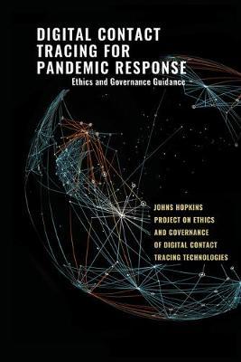 Digital Contact Tracing for Pandemic Response: Ethics and Governance Guidance - Jeffrey P. Kahn