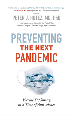 Preventing the Next Pandemic: Vaccine Diplomacy in a Time of Anti-Science - Peter J. Hotez