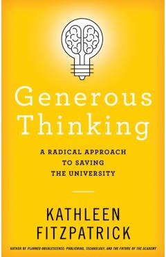 Generous Thinking: A Radical Approach to Saving the University - Kathleen Fitzpatrick