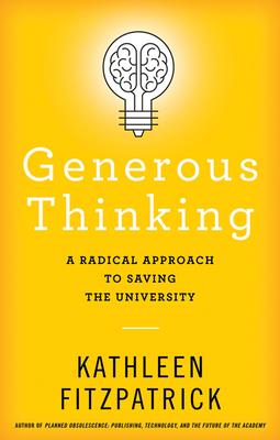 Generous Thinking: A Radical Approach to Saving the University - Kathleen Fitzpatrick