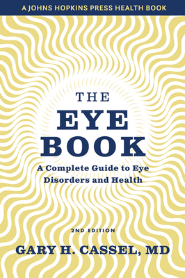 The Eye Book: A Complete Guide to Eye Disorders and Health - Gary H. Cassel