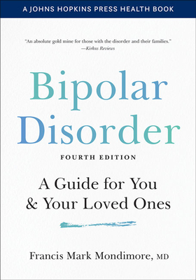Bipolar Disorder: A Guide for You and Your Loved Ones - Francis Mark Mondimore