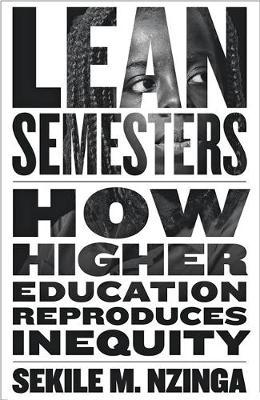 Lean Semesters: How Higher Education Reproduces Inequity - Sekile M. Nzinga