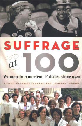 Suffrage at 100: Women in American Politics Since 1920 - Stacie Taranto