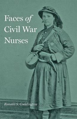 Faces of Civil War Nurses - Ronald S. Coddington