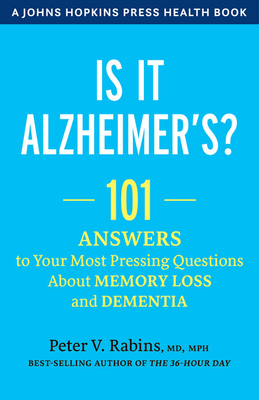 Is It Alzheimer's?: 101 Answers to Your Most Pressing Questions about Memory Loss and Dementia - Peter V. Rabins