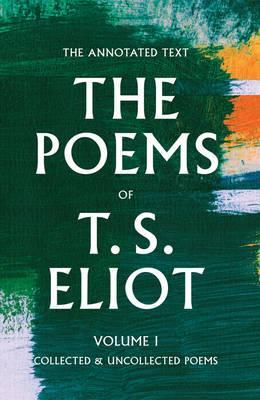 The Poems of T. S. Eliot, 1: Collected and Uncollected Poems - T. S. Eliot