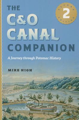 The C&o Canal Companion: A Journey Through Potomac History - Mike High