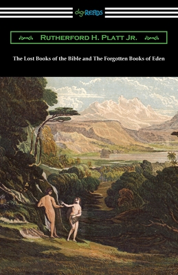 The Lost Books of the Bible and The Forgotten Books of Eden - Rutherford H. Platt