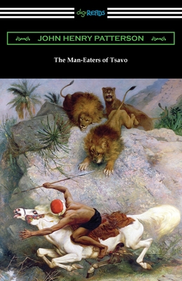 The Man-Eaters of Tsavo - John Henry Patterson