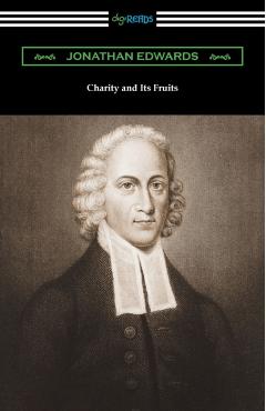 Charity and Its Fruits - Jonathan Edwards