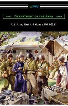 Coperta cărții 'U.S. Army First Aid Manual FM 4-25.11 - Department Of The Army'