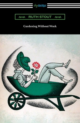 Gardening Without Work - Ruth Stout