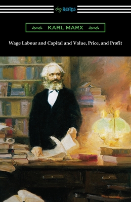 Wage Labour and Capital and Value, Price, and Profit - Karl Marx