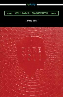 I Dare You! - William H. Danforth