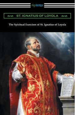 The Spiritual Exercises of St. Ignatius of Loyola - St Ignatius Of Loyola