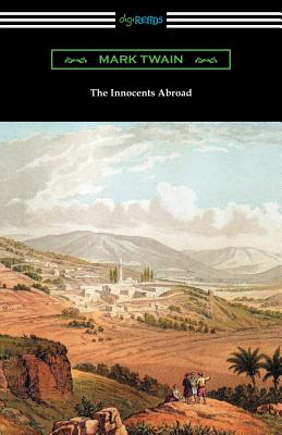 The Innocents Abroad: (with an Introduction by Edward P. Hingston) - Mark Twain