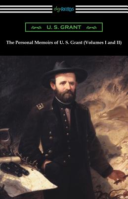 The Personal Memoirs of U. S. Grant (Volumes I and II) - U. S. Grant