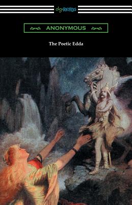 The Poetic Edda (the Complete Translation of Henry Adams Bellows) - Anonymous
