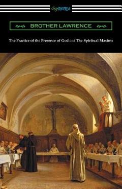 Coperta cărții 'The Practice of the Presence of God and The Spiritual Maxims - Brother Lawrence'