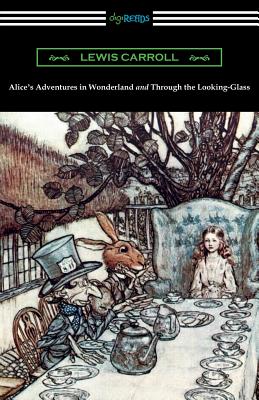 Alice's Adventures in Wonderland and Through the Looking-Glass (with the complete original illustrations by John Tenniel) - Lewis Carroll