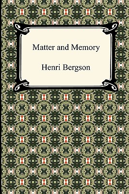 Matter and Memory - Henri Louis Bergson