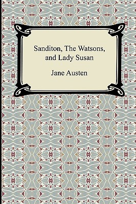 Sanditon, The Watsons, and Lady Susan - Jane Austen