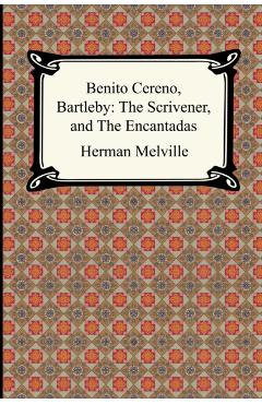 Benito Cereno, Bartleby: The Scrivener, and The Encantadas - Herman Melville