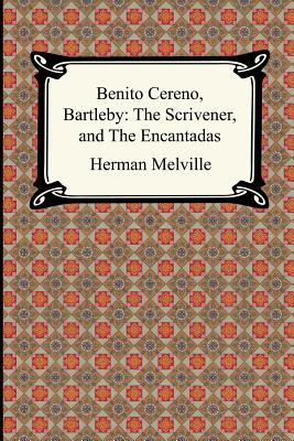 Benito Cereno, Bartleby: The Scrivener, and The Encantadas - Herman Melville