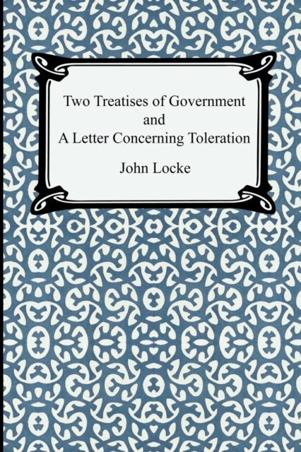 Two Treatises of Government and A Letter Concerning Toleration - John Locke
