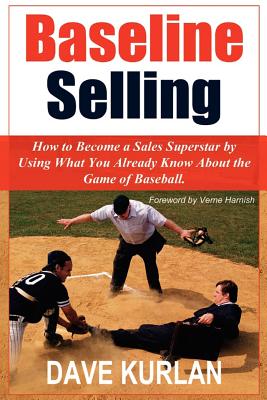 Baseline Selling: How to Become a Sales Superstar by Using What You Already Know about the Game of Baseball - Dave Kurlan