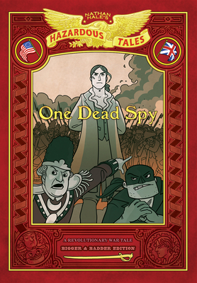 One Dead Spy: Bigger & Badder Edition (Nathan Hale's Hazardous Tales #1): A Revolutionary War Tale - Nathan Hale