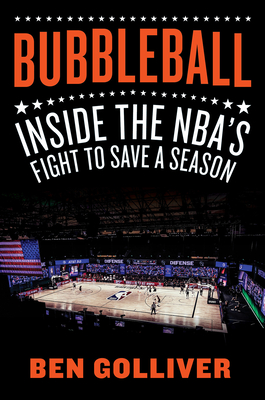 Bubbleball: Inside the Nba's Fight to Save a Season - Ben Golliver