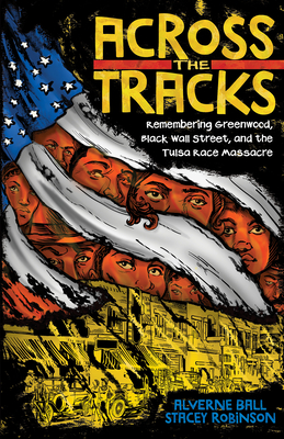 Across the Tracks: Remembering Greenwood, Black Wall Street, and the Tulsa Race Massacre - Alverne Ball