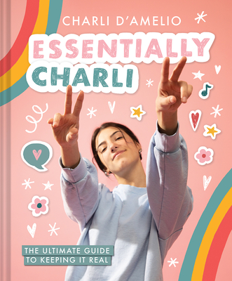 Essentially Charli: The Ultimate Guide to Keeping It Real - Abrams Books