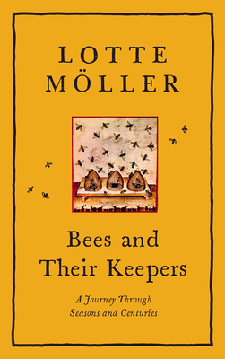 Bees and Their Keepers: A Journey Through Seasons and Centuries - Lotte M�ller