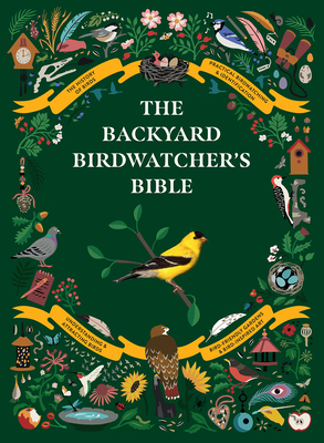 The Backyard Birdwatcher's Bible: Birds, Behaviors, Habitats, Identification, Art & Other Home Crafts - Paul Sterry