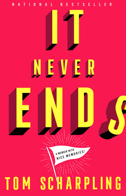 It Never Ends: A Memoir with Nice Memories! - Tom Scharpling