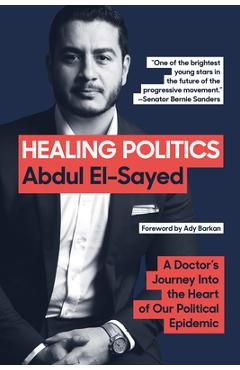 Coperta cărții 'Healing Politics: A Doctor's Journey Into the Heart of Our Political Epidemic - Abdul El-sayed'