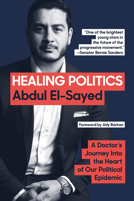Coperta cărții 'Healing Politics: A Doctor's Journey Into the Heart of Our Political Epidemic - Abdul El-sayed'